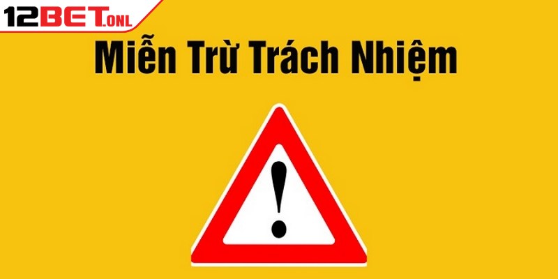 Miễn Trừ Trách Nhiệm 12BET - Những Quy Định Hội Viên Cần Nắm Rõ 5 Miễn trừ trách nhiệm 12BET là một điều khoản bắt buộc phải tuân thủ